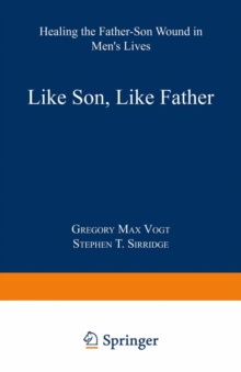 Like Son, Like Father : Healing the Father-Son Wound in Men's Lives