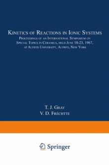 Kinetics of Reactions in Ionic Systems : Proceedings of an International Symposium on Special Topics in Ceramics, held June 18-23, 1967, at Alfred University, Alfred, New York