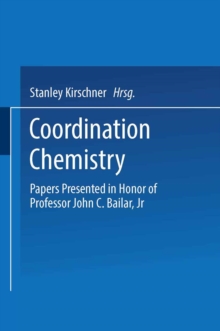 Coordination Chemistry : Papers Presented in Honor of Professor John C. Bailar, Jr.