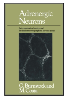 Adrenergic Neurons : Their Organization, Function and Development in the Peripheral Nervous System