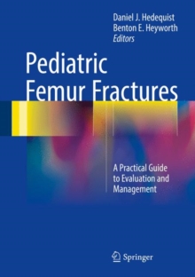 Pediatric Femur Fractures : A Practical Guide to Evaluation and Management