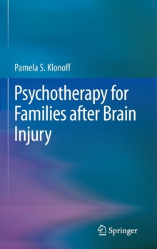 Psychotherapy for Families after Brain Injury, Hardback Book Psychotherapy for Families after Brain Injury, Hardback Book