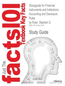 Studyguide for Financial Instruments and Institutions : Accounting and Disclosure Rules by Ryan, Stephen G.