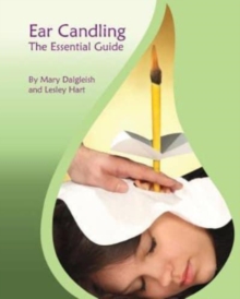 Ear Candling - The Essential Guide : Ear Candling - The Essential Guide: This text, previously published as "Ear Candling in Essence", has been completely revised and updated.