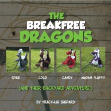 The Breakfree Dragons : And Their Backyard Adventure