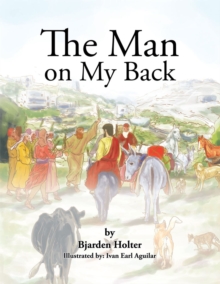 The Man on My Back : Jesus and His Four-Legged Helpers