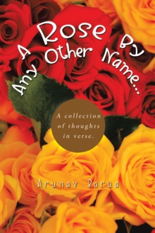 A Rose by Any Other Name... : A Collection of Thoughts in Verse.