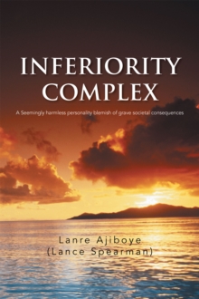 Inferiority Complex : A Seemingly Harmless Personality Blemish of Grave Societal Consequences