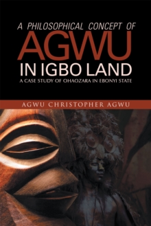 A Philosophical Concept of Agwu in Igbo Land : A Case Study of Ohaozara in Ebonyi State