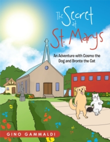 The Secret at St. Marys : An Adventure with Cosmo the Dog and Bronte the Cat