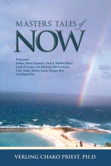 Masters' Tales of Now : Presenters: Jeshua, Saint Germain, God & Mother Mary, Lord of Justice, Aa Michael, Djwhal Khul, Lady Nada, Master Jonas, Serapis Bey, and Kuan Yin.