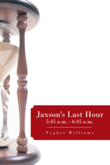 Jaxson's Last Hour: 5:45 A.M. - 6:45 A.M.