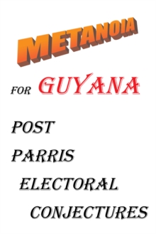 Metanoia for Guyana : Post Parris Electoral Conjectures