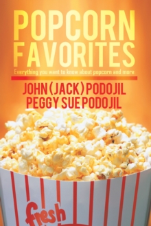 Popcorn Favorites : Everything You Want To Know About Popcorn And More