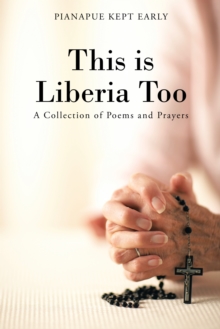 This Is Liberia Too : A Collection of Poems and Prayers