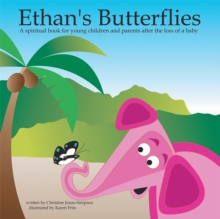 Ethan's Butterflies : A Spiritual Book for Young Children and Parents After the Loss of a Baby