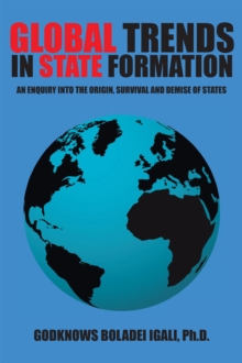 Global Trends in State Formation : An Enquiry into the Origin, Survival and Demise of States