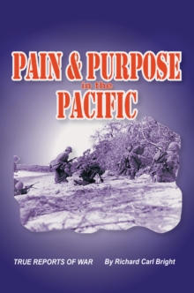 Pain and Purpose in the Pacific : True Reports of War