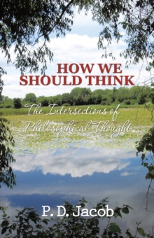 How We Should Think : The Intersections of Philosophical Thought