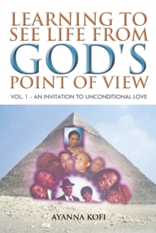 Learning to See Life from God's Point of View : Vol. 1 - an Invitation to Unconditional Love