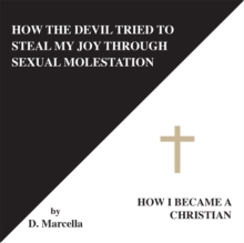 How the Devil Tried to Steal My Joy Through Sexual Molestation : How I Became a Christian.