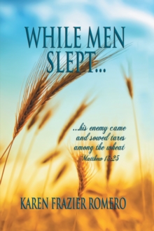 While Men Slept... : ...His Enemy Came and Sowed Tares Among the Wheat