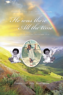 He Was There All the Time : A Childhood True Story (Deuteronomy 31:6)