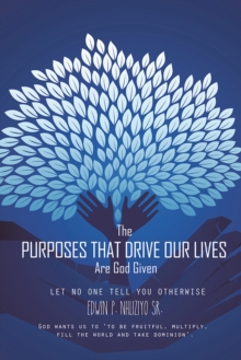 The Purposes That Drive Our Lives Are God Given : Let No One Tell You Otherwise