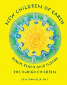 New Children of Earth Reach, Teach and Inspire : The Indigo Children