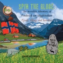 Spin the Globe: the Incredible Adventures of Frederick Von Wigglebottom : Fjords, Vikings and Reindeer