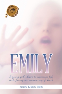 Emily : A Young Girl's Desire to Experience Life While Facing the Uncertainty of Death