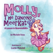 Molly, the Dancing  Meerkat : A Lesson in Responsibility