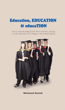 Education, Education & Education : How to Motivate Students from Africa and Asia, Studying in Further Education (Fe) Colleges in the United Kingdom.