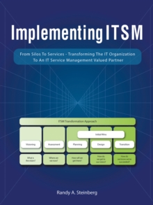 Implementing Itsm : From Silos to Services: Transforming the It Organization to an It Service Management Valued Partner