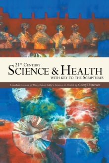 21St Century Science & Health with Key to the Scriptures : A Modern Version of Mary Baker Eddy's Science & Health