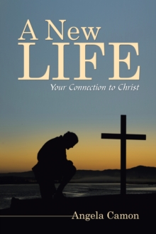 A New Life : Your Connection to Christ