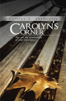 Carolyn'S Corner : You Are the Summation of Your Experiences