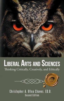 Liberal Arts and Sciences : Thinking Critically, Creatively, and Ethically