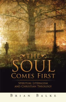 The Soul Comes First : Spiritual Literalism and Christian Theology