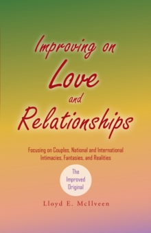 Improving on Love and Relationships : Focusing on Couples, National and International Intimacies, Fantasies, and Realities