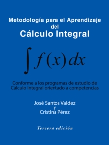 Metodologia Para El Aprendizaje Del Calculo Integral : Conforme a Los Programas De Estudio De Calculo Integral Orientado a Competencias