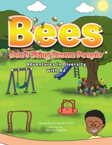 Bees Don't Sting Brown People : Adventures in Diversity with Aj