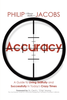 Accuracy : A Guide to Living Skillfully and Successfully in Today'S Crazy Times