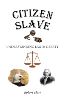 Citizen Slave : Understanding Law & Liberty