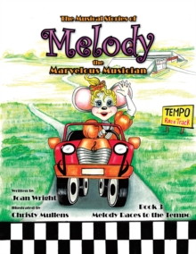 The Musical Stories of Melody the Marvelous Musician : Book 3 Melody Races to the Tempo