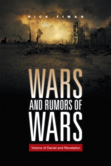 Wars and Rumors of Wars : Visions of Daniel and Revelation