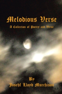 Melodious Verse : A Collection of Poetry and Verse