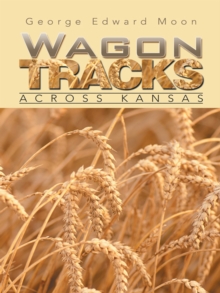 Wagon Tracks : Across Kansas