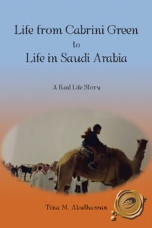 Life from Cabrini Green to Life in Saudi Arabia : A Real Life Story