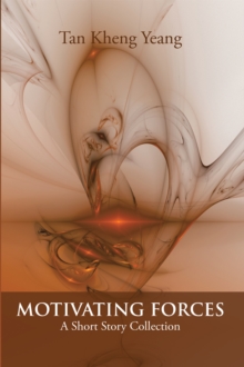 Motivating Forces : A Short Story Collection